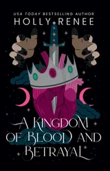 A Kingdom of Blood and Betrayal (Stars and Shadows, #2) by Holly Renee