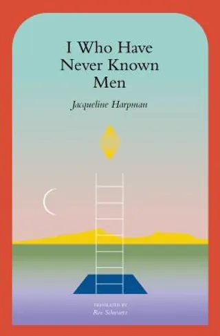 I Who Have Never Known Men by Jacqueline Harpman