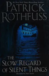 The Slow Regard of Silent Things (The Kingkiller Chronicle, #2.5) by Patrick Rothfuss