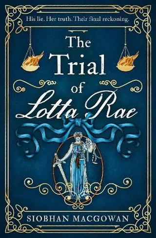 The Trial of Lotta Rae by Siobhan MacGowan