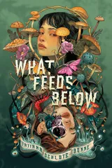 What Feeds Below by Tatiana Schlote-Bonne