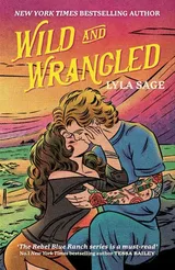Wild and Wrangled (Rebel Blue Ranch, #4) by Lyla Sage